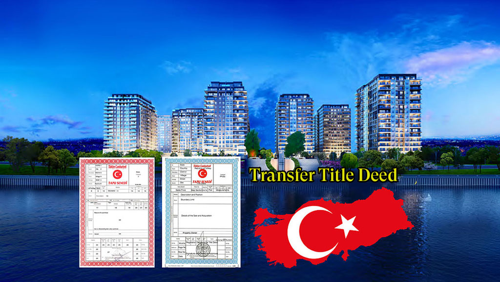 How To Transfer The Title Deed Of The Property In Turkey?